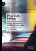 Songs from Sweden : Shaping Pop Culture in a Globalized Music Industry