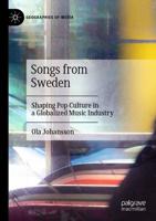 Songs from Sweden : Shaping Pop Culture in a Globalized Music Industry