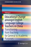 Educational Change Amongst English Language College Teachers in China : Transitioning from Teaching for General to Academic Purposes