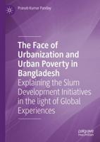 The Face of Urbanization and Urban Poverty in Bangladesh : Explaining the Slum Development Initiatives in the light of Global Experiences