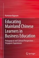 Educating Mainland Chinese Learners in Business Education : Pedagogical and Cultural Perspectives - Singapore Experiences