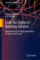 Lean Six Sigma in Banking Services : Operational and Strategy Applications for Theory and Practice