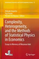 Complexity, Heterogeneity, and the Methods of Statistical Physics in Economics : Essays in Memory of Masanao Aoki