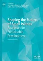 Shaping the Future of Small Islands : Roadmap for Sustainable Development