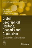 Global Geographical Heritage, Geoparks and Geotourism : Geoconservation and Development