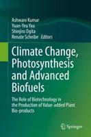 Climate Change, Photosynthesis and Advanced Biofuels : The Role of Biotechnology in the Production of Value-added Plant Bio-products