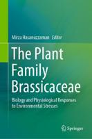The Plant Family Brassicaceae : Biology and Physiological Responses to Environmental Stresses