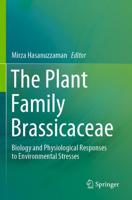 The Plant Family Brassicaceae : Biology and Physiological Responses to Environmental Stresses