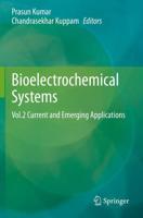 Bioelectrochemical Systems : Vol.2 Current and Emerging Applications