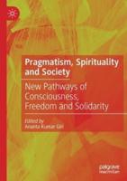 Pragmatism, Spirituality and Society : New Pathways of Consciousness, Freedom and Solidarity