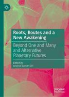 Roots, Routes and a New Awakening : Beyond One and Many and Alternative Planetary Futures