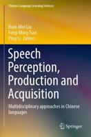 Speech Perception, Production and Acquisition