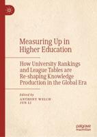Measuring Up in Higher Education : How University Rankings and League Tables are Re-shaping Knowledge Production in the Global Era