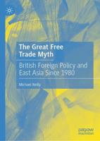 The Great Free Trade Myth : British Foreign Policy and East Asia Since 1980