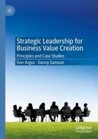 Strategic Leadership for Business Value Creation : Principles and Case Studies