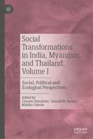 Social Transformations in India, Myanmar, and Thailand. Volume I Social, Political and Ecological Perspectives