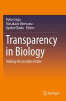 Transparency in Biology : Making the Invisible Visible