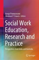 Social Work Education, Research and Practice : Perspectives from India and Australia