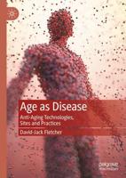 Age as Disease : Anti-Aging Technologies, Sites and Practices
