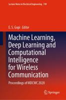 Machine Learning, Deep Learning and Computational Intelligence for Wireless Communication : Proceedings of MDCWC 2020
