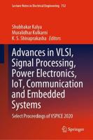 Advances in VLSI, Signal Processing, Power Electronics, IoT, Communication and Embedded Systems