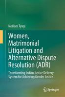 Women, Matrimonial Litigation and Alternative Dispute Resolution (ADR) : Transforming Indian Justice Delivery System for Achieving Gender Justice