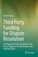 Third Party Funding for Dispute Resolution : A Comparative Study of England, Hong Kong, Singapore, the Netherlands, and Mainland China