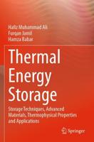 Thermal Energy Storage : Storage Techniques, Advanced Materials, Thermophysical Properties and Applications