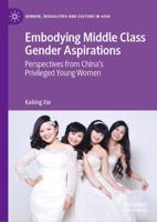 Embodying Middle Class Gender Aspirations : Perspectives from China's Privileged Young Women