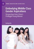 Embodying Middle Class Gender Aspirations : Perspectives from China's Privileged Young Women
