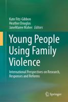Young People Using Family Violence : International Perspectives on Research, Responses and Reforms