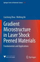 Gradient Microstructure in Laser Shock Peened Materials : Fundamentals and Applications