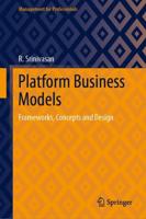 Platform Business Models : Frameworks, Concepts and Design