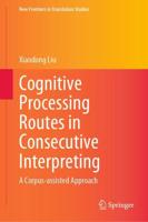 Cognitive Processing Routes in Consecutive Interpreting : A Corpus-assisted Approach