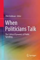 When Politicians Talk : The Cultural Dynamics of Public Speaking