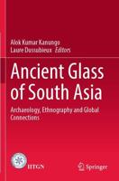 Ancient Glass of South Asia : Archaeology, Ethnography and Global Connections