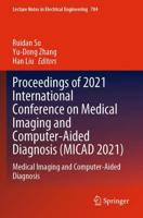 Proceedings of 2021 International Conference on Medical Imaging and Computer-Aided Diagnosis (MICAD 2021) : Medical Imaging and Computer-Aided Diagnosis