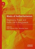 Masks of Authoritarianism : Hegemony, Power and Public Life in Bangladesh