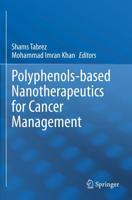 Polyphenols-Based Nanotherapeutics for Cancer Management