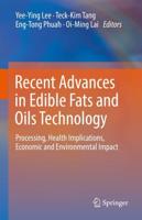 Recent Advances in Edible Fats and Oils Technology : Processing, Health Implications, Economic and Environmental Impact
