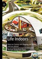 Life Indoors : How our homes are shaping our bodies and our planet