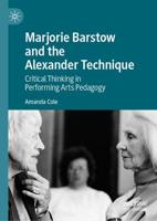 Marjorie Barstow and the Alexander Technique : Critical Thinking in Performing Arts Pedagogy