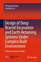 Design of Deep Braced Excavation and Earth Retaining Systems Under Complex Built Environment : Theories and Case Studies
