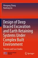 Design of Deep Braced Excavation and Earth Retaining Systems Under Complex Built Environment : Theories and Case Studies
