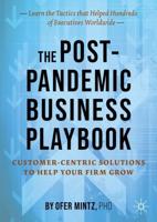 The Post-Pandemic Business Playbook : Customer-Centric Solutions to Help Your Firm Grow