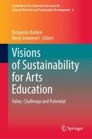 Visions of Sustainability for Arts Education : Value, Challenge and Potential