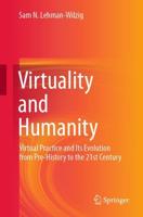 Virtuality and Humanity : Virtual Practice and Its Evolution from Pre-History to the 21st Century