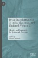 Social Transformations in India, Myanmar, and Thailand: Volume II : Identity and Grassroots for Democratic Progress