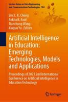 Artificial Intelligence in Education: Emerging Technologies, Models and Applications : Proceedings of 2021 2nd International Conference on Artificial Intelligence in Education Technology