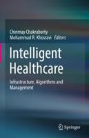 Intelligent Healthcare : Infrastructure, Algorithms and Management